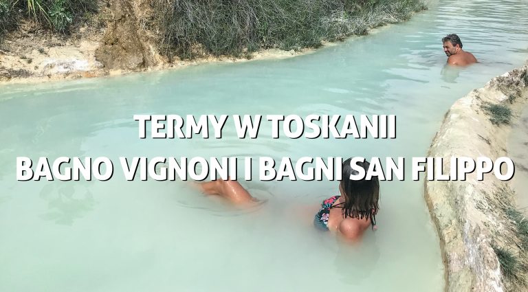 Termy w Toskanii – Bagno Vignoni i Bagni San Filippo