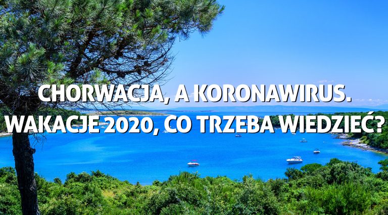 Chorwacja, a koronawirus. Wakacje 2020, co trzeba wiedzieć?