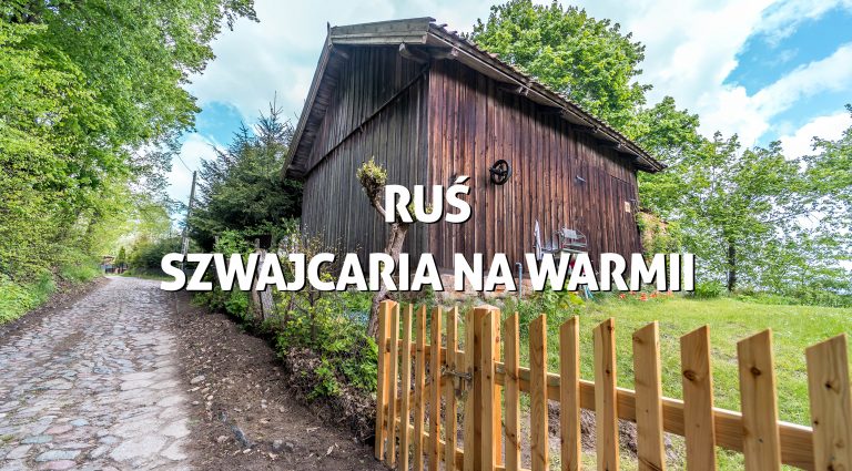Ruś – Szwajcaria na Warmii. Górska wieś koło Olsztyna