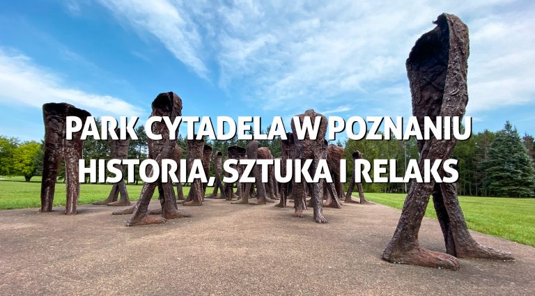 Park Cytadela w Poznaniu – historia, sztuka i relaks