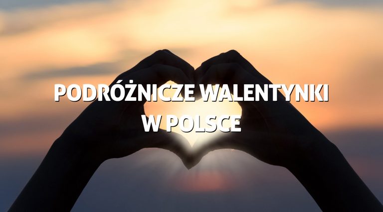 Podróżnicze Walentynki w Polsce