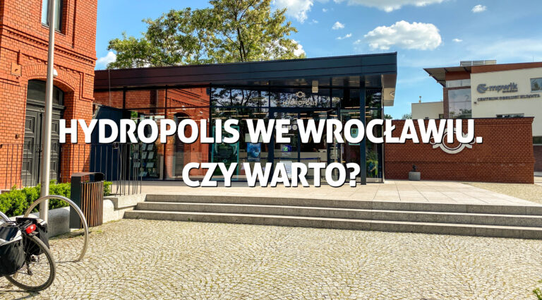 Hydropolis we Wrocławiu. Czy warto?