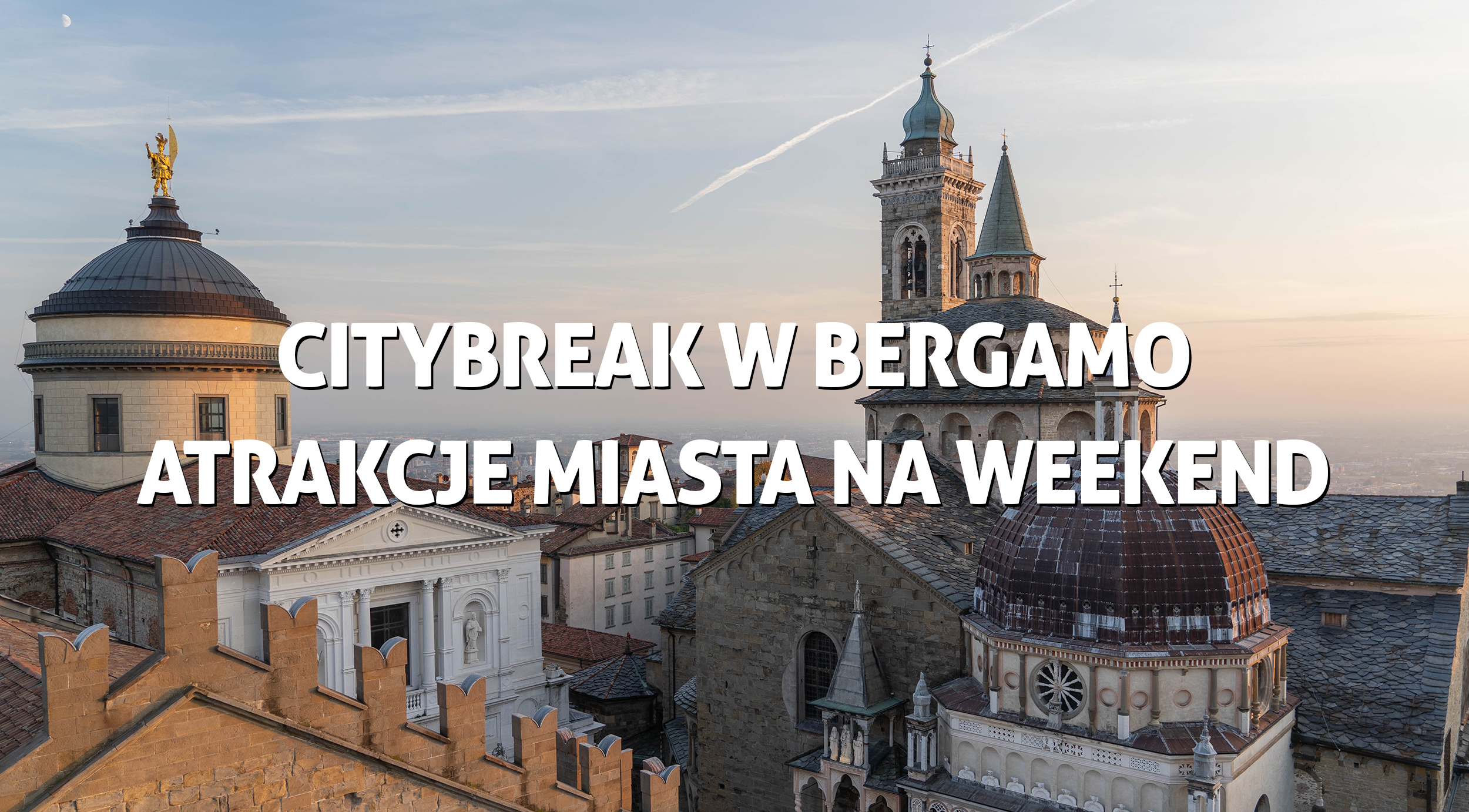 Citybreak w Bergamo - atrakcje miasta na weekend