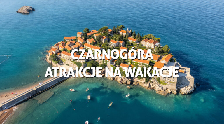 Czarnogóra, atrakcje na wakacje