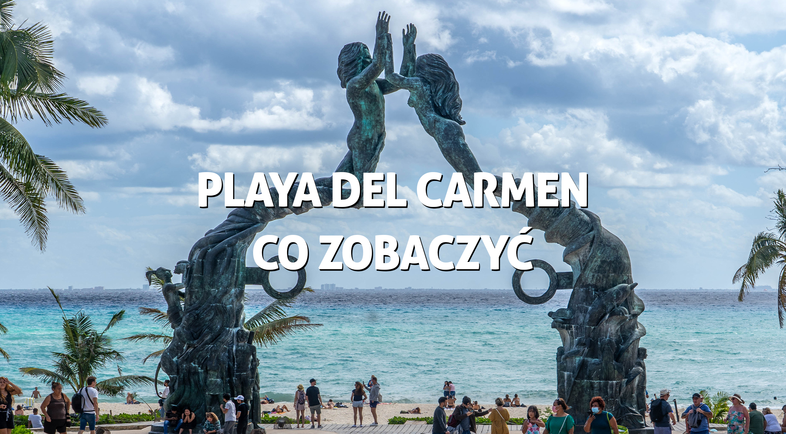 Co zobaczyć w Playa del Carmen, Meksyk – atrakcje i jaka jest pogoda