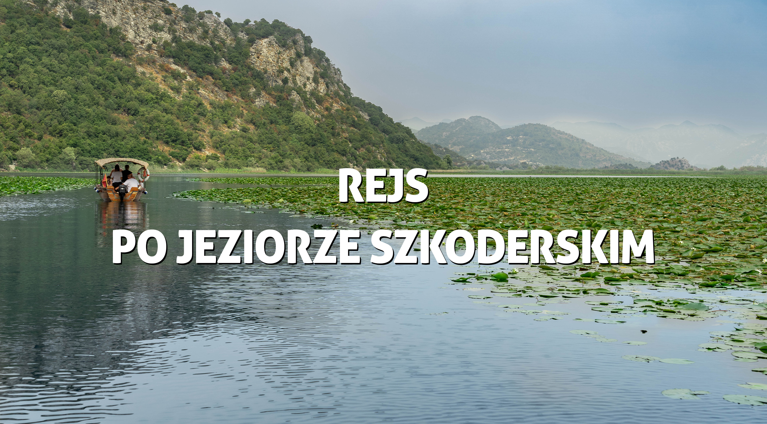 Jezioro Szkoderskie w Czarnogórze – czy warto zobaczyć i jak popłynąć w rejs