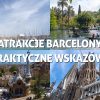 Atrakcje Barcelony: Zobacz niezwykłe miejsca w stolicy Katalonii