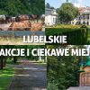 Lubelskie atrakcje - raj dla podróżników! Zwiedzanie atrakcji i ciekawych miejsc województwa lubelskiego